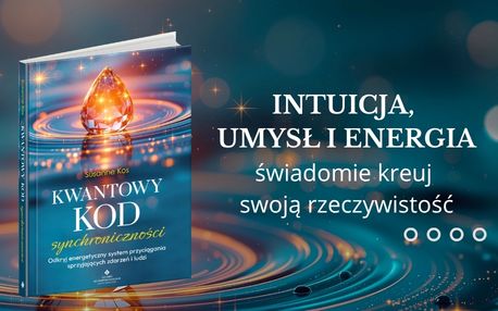 Kwantowy kod synchroniczności. Odkryj energetyczny system przyciągania sprzyjających zdarzeń i ludzi