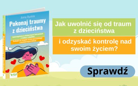 Pokonaj traumy z dzieciństwa