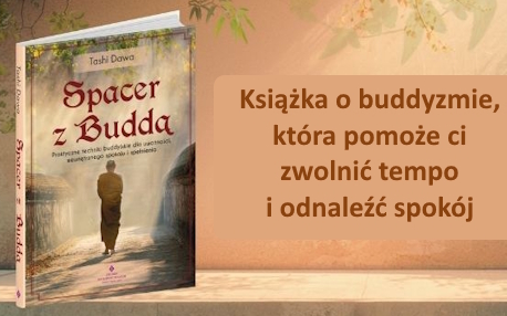 Spacer z Buddą.Praktyczne techniki buddyjskie dla uważności, wewnętrznego spokoju i spełnienia