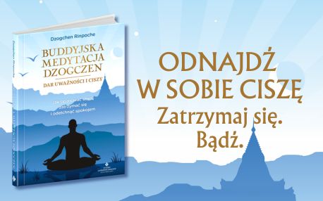 Buddyjska medytacja Dzogczen - dar uważności i ciszy. Jak opanować stres, zatrzymać się w biegu i odetchnąć spokojem