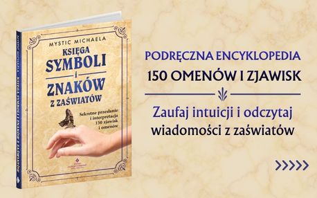 Księga symboli i znaków z zaświatów. Sekretne przesłanie i interpretacja 150 zjawisk i omenów
