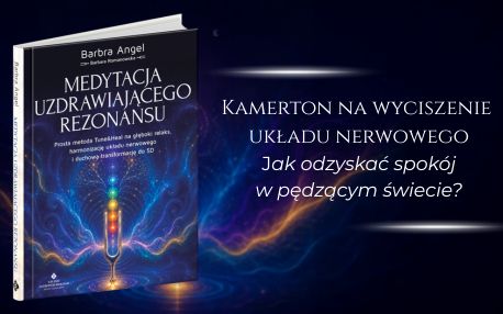 Medytacja uzdrawiającego rezonansu. Prosta metoda Tune&Heal na głęboki relaks, harmonizację układu nerwowego i duchową transformację do 5D