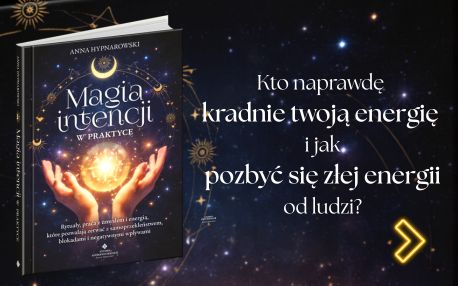 Magia intencji w praktyce. Rytuały, praca z umysłem i energią, które pozwalają zerwać z samoprzekleństwem, blokadami i negatywnymi wpływami