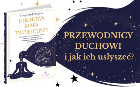 Duchowa mapa twojej duszy. Medytacje i ćwiczenia, które wzmacniają intuicję, energię wewnętrzną i nawiązują kontakt z duchowymi przewodnikami