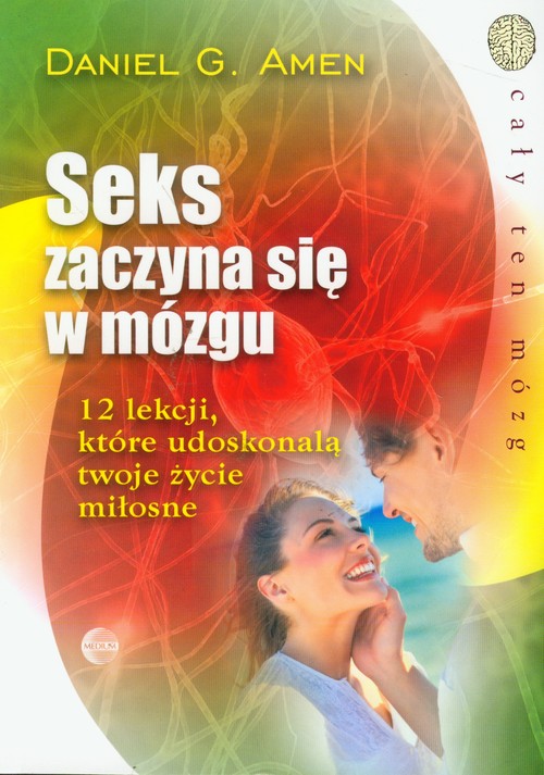 Seks Zaczyna Się W Mózgu Daniel G Amen Dobreksiazkipl 0212