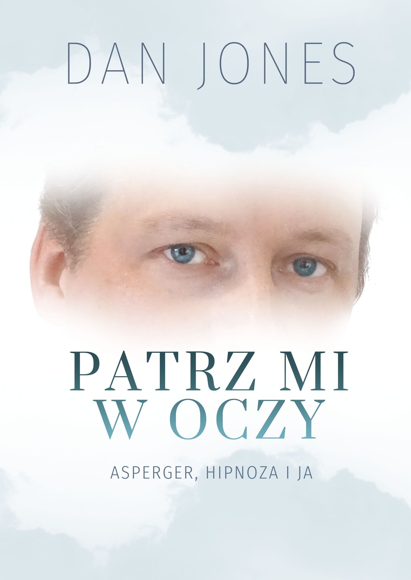 Oczy Mi Zamkniesz I Wtedy Swoje Smutne Zdziwione Bardzo Otworzysz Patrz mi w oczy - Jones Daniel | Dobreksiazki.pl