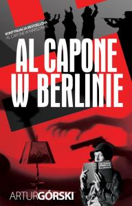Al Capone w Berlinie. Autor: Artur Górski. Dobreksiazki.pl Okładka książki Al Capone w Berlinie
