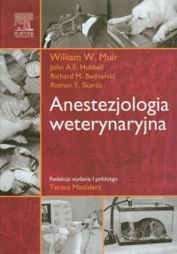 Anestezjologia weterynaryjna. Autor: Muir William.W., Hubbell John A.E., Bednarski Richard M., Skarda Roman T.. Dobreksiazki.pl Okładka książki Anestezjologia weterynaryjna