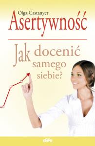 Asertywność. Jak docenić samego siebie?. Autor: Olga Castanyer. Dobreksiazki.pl Okładka książki Asertywność. Jak docenić samego siebie?