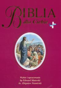 Biblia dla Ciebie. Autor: Materski Edward, Niemirski Zbigniew. Dobreksiazki.pl Okładka książki Biblia dla Ciebie