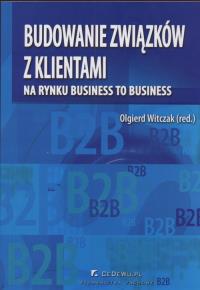 Budowanie związków z klientami na rynku business to business. Wydawca: CeDeWu. Dobreksiazki.pl Opakowanie Budowanie związków z klientami na rynku business to business