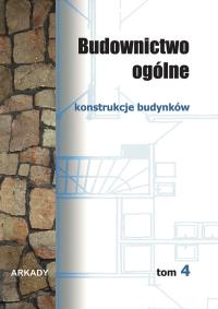 Budownictwo ogólne T.4. Autor: Buczkowski Wiesław. Dobreksiazki.pl Okładka książki Budownictwo ogólne T.4