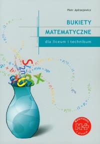 Bukiety Matematyczne. Autor: Piotr Jędrzejewicz. Dobreksiazki.pl Okładka książki Bukiety Matematyczne