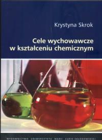 Cele wychowawcze w kształceniu chemicznym. Autor: Skrok Krystyna. Dobreksiazki.pl Okładka książki Cele wychowawcze w kształceniu chemicznym