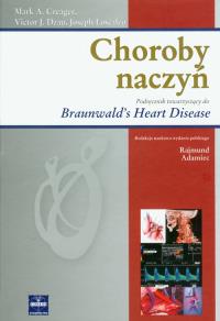 Choroby naczyń Podręcznik towarzyszący do Braunwald's Heart Disease. Autor: Creager Mark A., Dzau Victor J., Loscalzo Joseph. Dobreksiazki.pl Okładka książki Choroby naczyń Podręcznik towarzyszący do Braunwald's Heart Disease