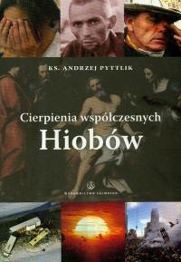 Cierpienia współczesnych Hiobów. Autor: Pyttlik Andrzej. Dobreksiazki.pl Okładka książki Cierpienia współczesnych Hiobów