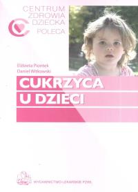 Cukrzyca u dzieci. Autor: Elżbieta Piontek, Daniel Witkowski. Dobreksiazki.pl Okładka książki Cukrzyca u dzieci