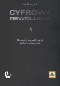 Cyfrowa rewolucja. Rozwój cywilizacji informacyjnej. Autor: Gawrysiak Piotr. Dobreksiazki.pl Okładka książki Cyfrowa rewolucja. Rozwój cywilizacji informacyjnej
