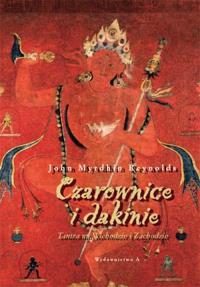 Czarownice i dakinie. Tantra na Wsch. i Zach.. Autor: John Myrdhin Reynolds. Dobreksiazki.pl Okładka książki Czarownice i dakinie. Tantra na Wsch. i Zach.