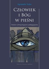 Człowiek i Bóg w pieśni. Autor: Sojka Agnieszka. Dobreksiazki.pl Okładka książki Człowiek i Bóg w pieśni