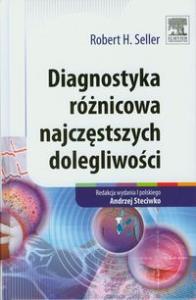 Diagnostyka róznicowa najczęstszych dolegliwości. Autor: Seller Robert H.. Dobreksiazki.pl Okładka książki Diagnostyka róznicowa najczęstszych dolegliwości