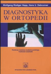 Diagnostyka w ortopedii. Autor: Hepp Wolfang Rudiger, Debrunner Hans. Dobreksiazki.pl Okładka książki Diagnostyka w ortopedii