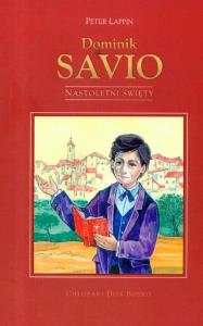 Dominik Savio. Nastoletni święty. Autor: Peter Lappin. Dobreksiazki.pl Okładka książki Dominik Savio. Nastoletni święty