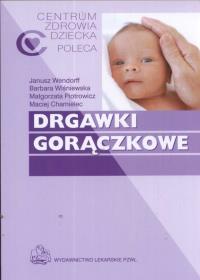 Drgawki gorączkowe. Autor: Wendorff Janusz, Wiśniewska Barbara, Piotrowicz Małgorzata. Dobreksiazki.pl Okładka książki Drgawki gorączkowe
