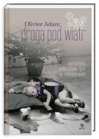 Droga pod wiatr. Autor: Adam Olivier. Dobreksiazki.pl Okładka książki Droga pod wiatr