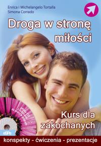 Droga w stronę miłości. Kurs dla zakochanych. Autor: Tortalla Enrica, Tortalla Michelangelo, Corrado Simona. Dobreksiazki.pl Okładka książki Droga w stronę miłości. Kurs dla zakochanych