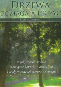 Drzewa pomagają leczyć. Autor: Manfred Himmel. Dobreksiazki.pl Okładka książki Drzewa pomagają leczyć