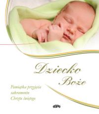 Dziecko Boże. Pamiątka przyjęcia sakramentu Chrztu. Autor: Praca zbiorowa. Dobreksiazki.pl Okładka książki Dziecko Boże. Pamiątka przyjęcia sakramentu Chrztu