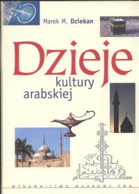 Dzieje kultury arabskiej. Autor: Dziekan Marek. Dobreksiazki.pl Okładka książki Dzieje kultury arabskiej