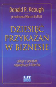Dziesięć przykazań w biznesie. Autor: Donald R. Keough. Dobreksiazki.pl Okładka książki Dziesięć przykazań w biznesie