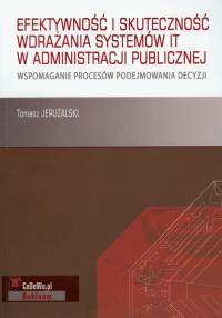 Efektywność i skuteczność wdrażania systemów IT w administracji publicznej. Autor: Jeruzalski Tomasz. Dobreksiazki.pl Okładka książki Efektywność i skuteczność wdrażania systemów IT w administracji publicznej