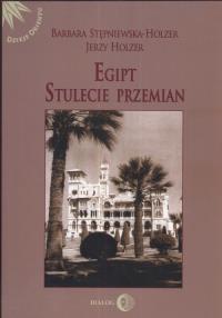 Egipt Stulecie przemian. Autor: Stępniewska-Holzer Barbara, Holzer Jerzy. Dobreksiazki.pl Okładka książki Egipt Stulecie przemian