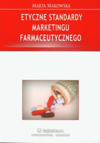 Etyczne standardy marketingu farmaceutycznego. Autor: Makowska Marta. Dobreksiazki.pl Okładka książki Etyczne standardy marketingu farmaceutycznego