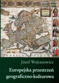 Europejska przestrzeń geograficzno kulturowa. Autor: Wojtanowicz Józef. Dobreksiazki.pl Okładka książki Europejska przestrzeń geograficzno kulturowa