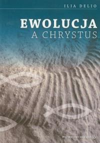 Ewolucja a Chrystus. Autor: Delio Ilia. Dobreksiazki.pl Okładka książki Ewolucja a Chrystus