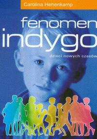 Fenomen indygo. Dzieci nowych czasów. Autor: Carolina Hehenkamp. Dobreksiazki.pl Okładka książki Fenomen indygo. Dzieci nowych czasów