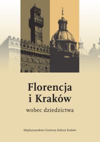 Florencja i Kraków wobec dziedzictwa. Wydawca: Międzynarodowe Centrum Kultury Kraków. Dobreksiazki.pl Opakowanie Florencja i Kraków wobec dziedzictwa