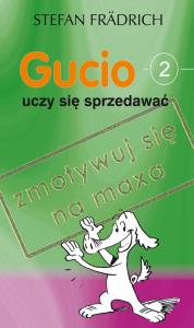 Gucio uczy się sprzedawać. Autor: Stefan Fradrich. Dobreksiazki.pl Okładka książki Gucio uczy się sprzedawać