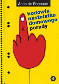 Hodowla nastolatka domowego Porady. Autor: Rancourt Anne. Dobreksiazki.pl Okładka książki Hodowla nastolatka domowego Porady