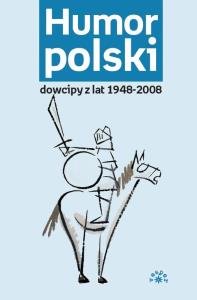 Humor polski. Dowcipy z lat 1948-2008. Autor: Praca zbiorowa. Dobreksiazki.pl Okładka książki Humor polski. Dowcipy z lat 1948-2008