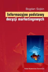 Informacyjne podstawy decyzji marketingowych. Autor: Sojkin Bogdan. Dobreksiazki.pl Okładka książki Informacyjne podstawy decyzji marketingowych