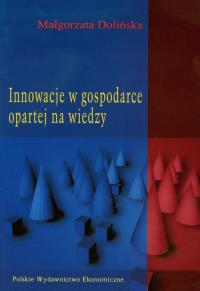Innowacje w gospodarce opartej na wiedzy. Autor: Dolińska Małgorzata. Dobreksiazki.pl Okładka książki Innowacje w gospodarce opartej na wiedzy