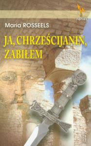 Ja chrześcijanin zabiłem. Autor: Rosseels Maria. Dobreksiazki.pl Okładka książki Ja chrześcijanin zabiłem