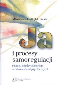 Ja i procesy samoregulacji. Autor: Huflejt-Łukasik Mirosława. Dobreksiazki.pl Okładka książki Ja i procesy samoregulacji