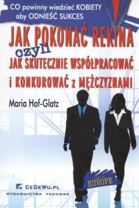 Jak pokonać rekina czyli jak skutecznie współpracować i konkurować z mężczyznami. Autor: Hof-Glatz Maria. Dobreksiazki.pl Okładka książki Jak pokonać rekina czyli jak skutecznie współpracować i konkurować z mężczyznami