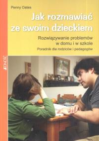Jak rozmawiać ze swoim dzieckiem. Autor: Penny Oates. Dobreksiazki.pl Okładka książki Jak rozmawiać ze swoim dzieckiem